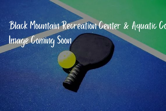 Black Mountain Recreation Center & Aquatic Complex Black Mountain Recreation Center & Aquatic Complex