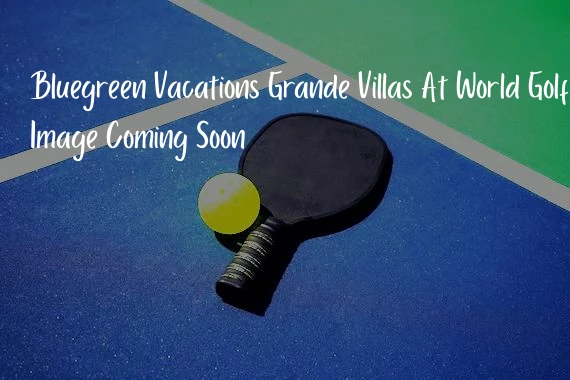 Bluegreen Vacations Grande Villas At World Golf Village