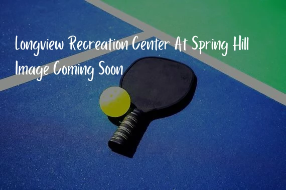 Longview Recreation Center At Spring Hill
