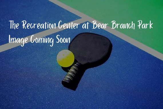 The Recreation Center at Bear Branch Park