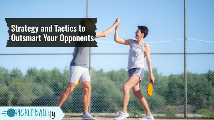 Pickleball Strategies to Outsmart Opponents Pickleball Strategies to Outsmart Opponents