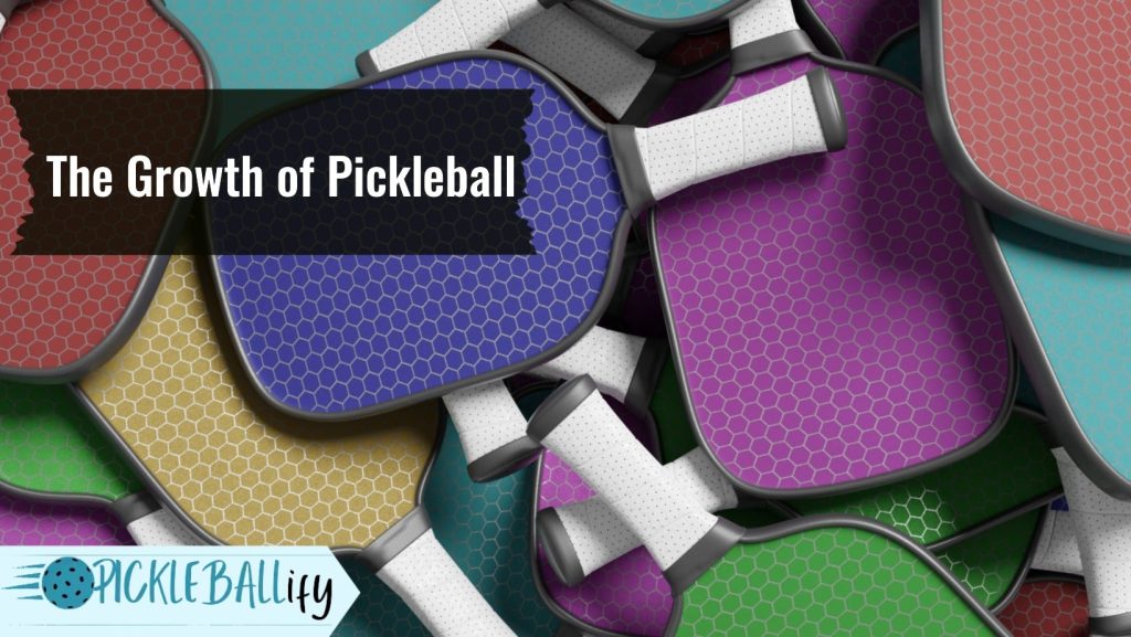 Grwoth of Pickleball Grwoth of Pickleball