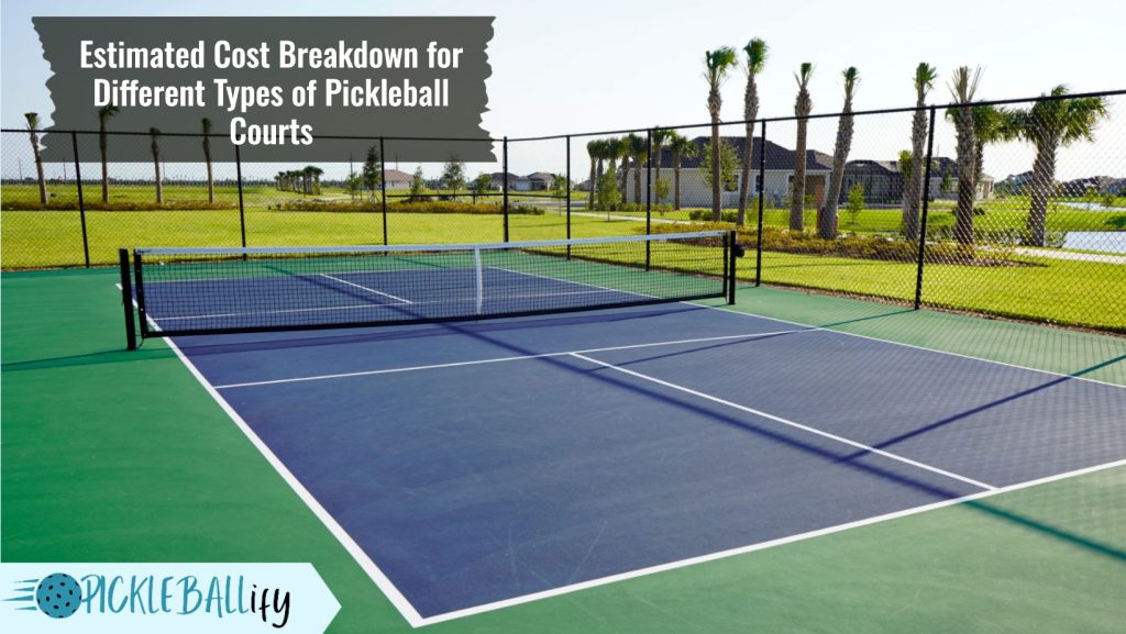 Estimated Cost Breakdown for Different Types of Pickleball CourtsEstimated Cost Breakdown for Different Types of Pickleball Courts