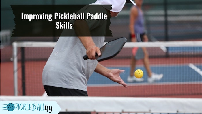 Improving Pickleball Paddle Skills Improving Pickleball Paddle Skills